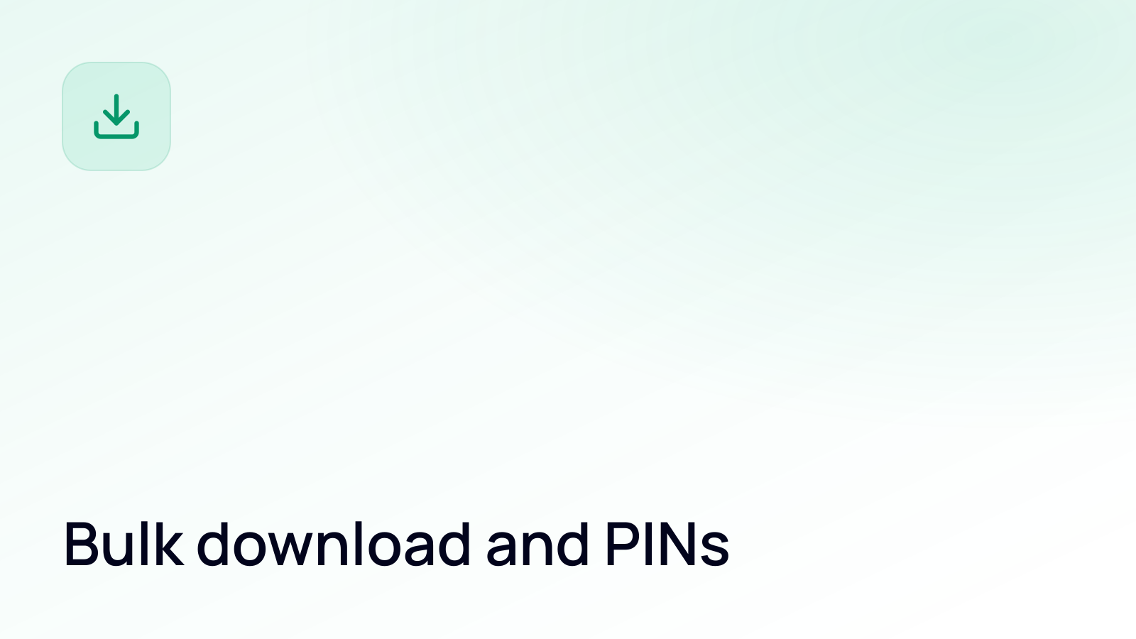 Bulk download and PINs